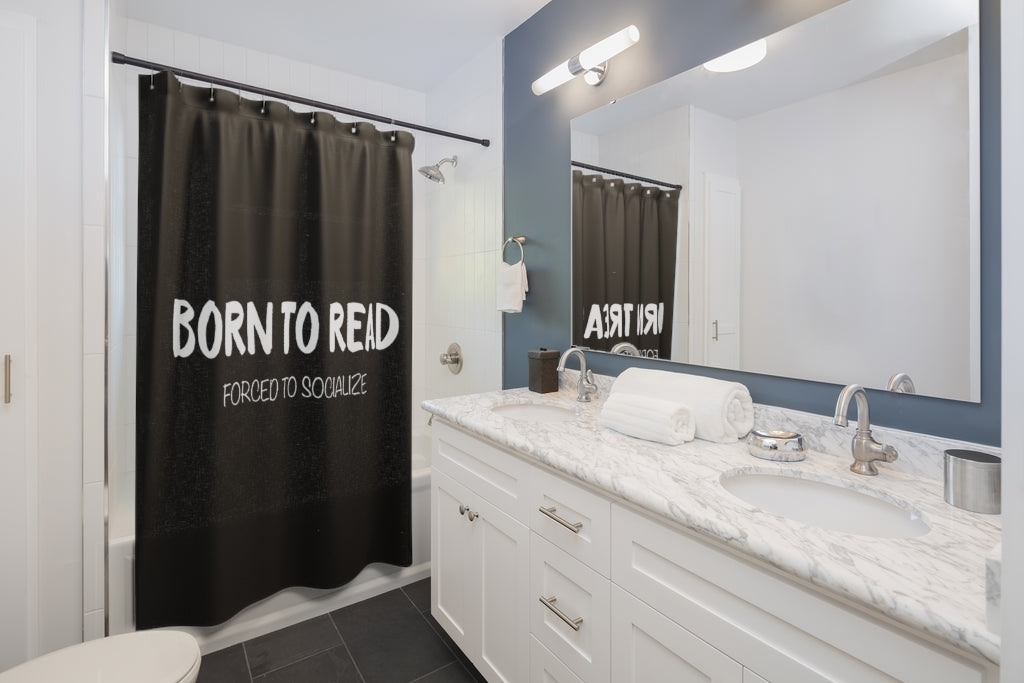 BORN TO READ. Forced to Socialize Shower Curtain