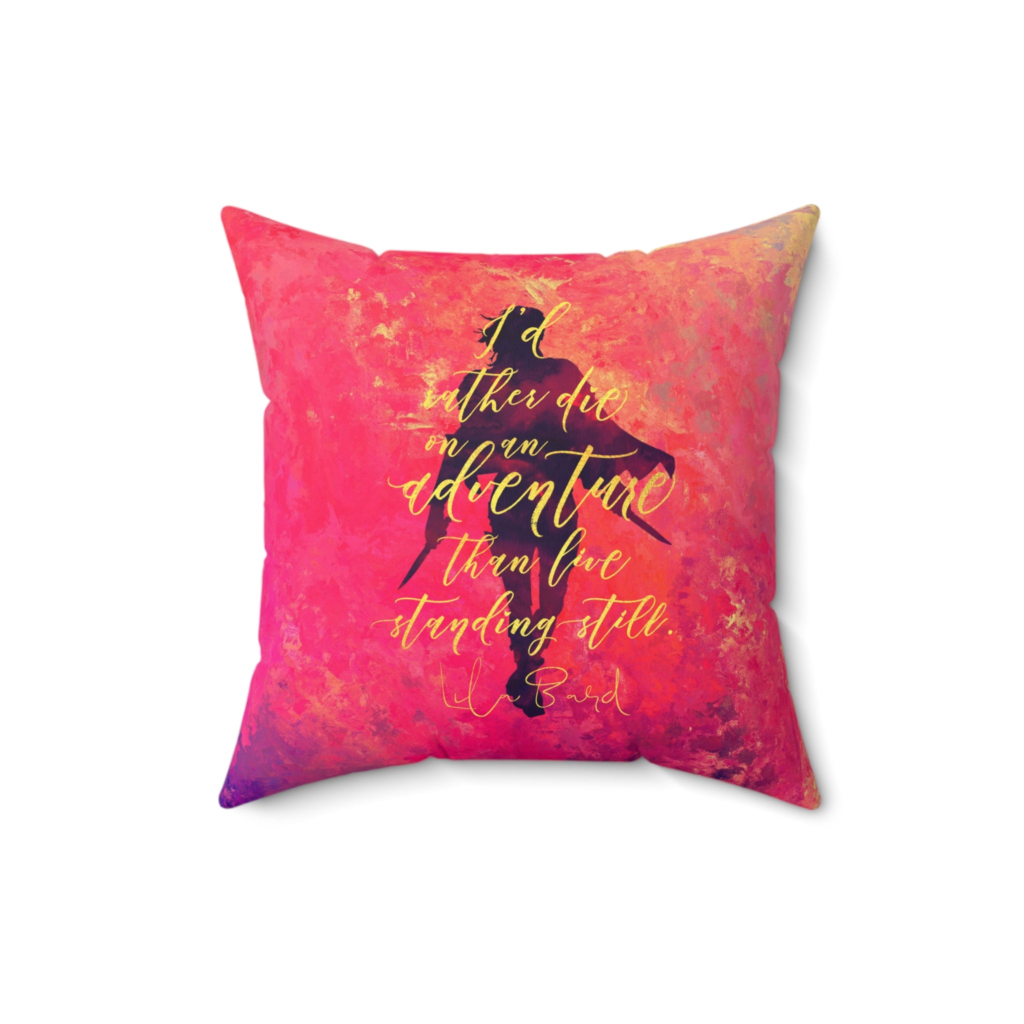 I'd rather die on an adventure... Lila Bard Pillow