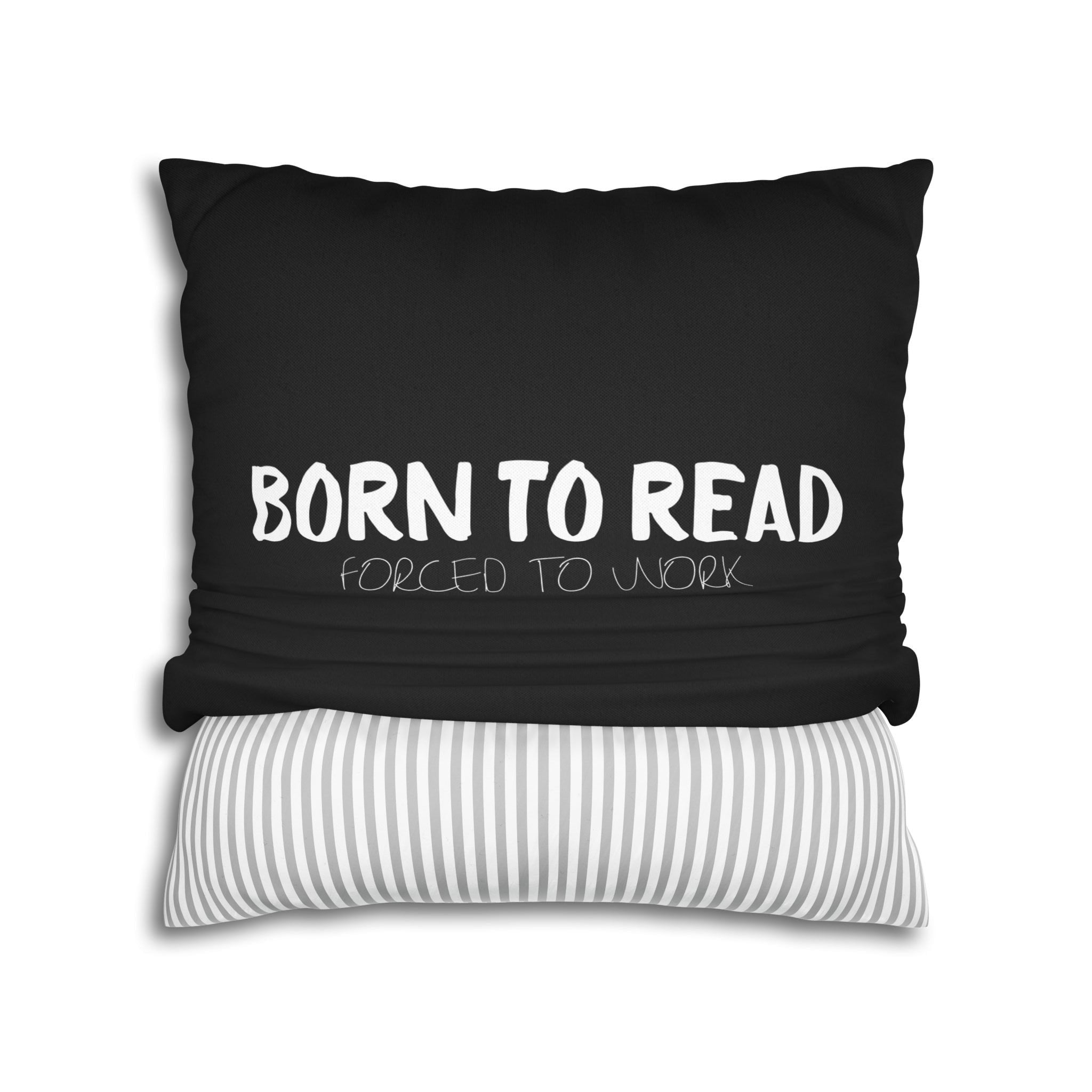 BORN TO READ. Forced to Work Pillow