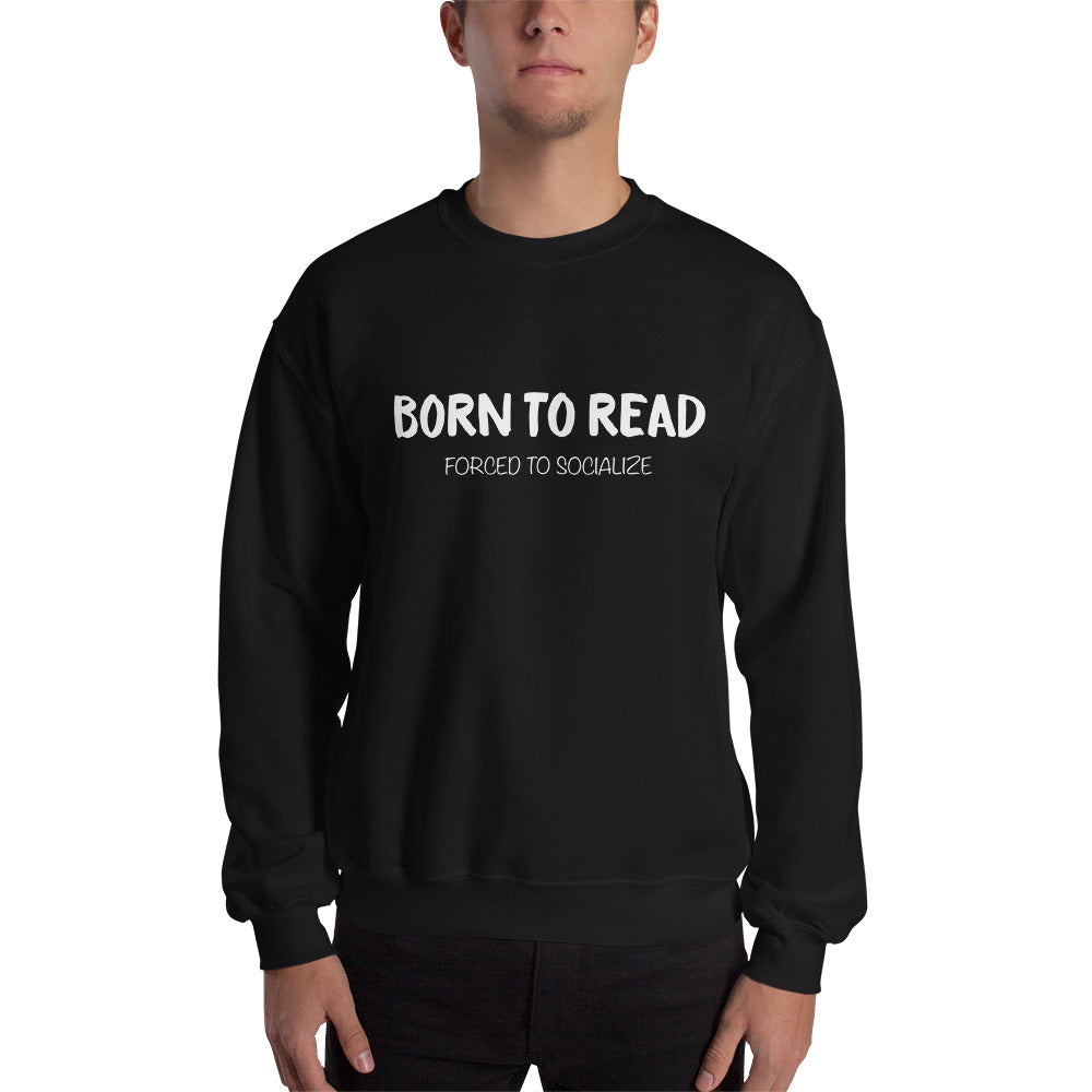 BORN TO READ. Forced to Socialize Sweatshirt - Literary Lifestyle Company