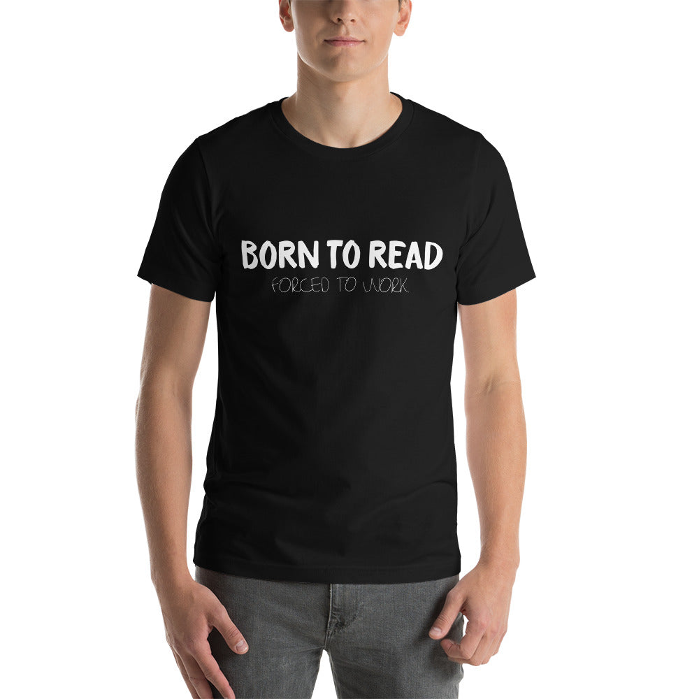 BORN TO READ. Forced to Work T-Shirt - Literary Lifestyle Company