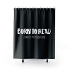 Load image into Gallery viewer, BORN TO READ. Forced to Socialize Shower Curtain
