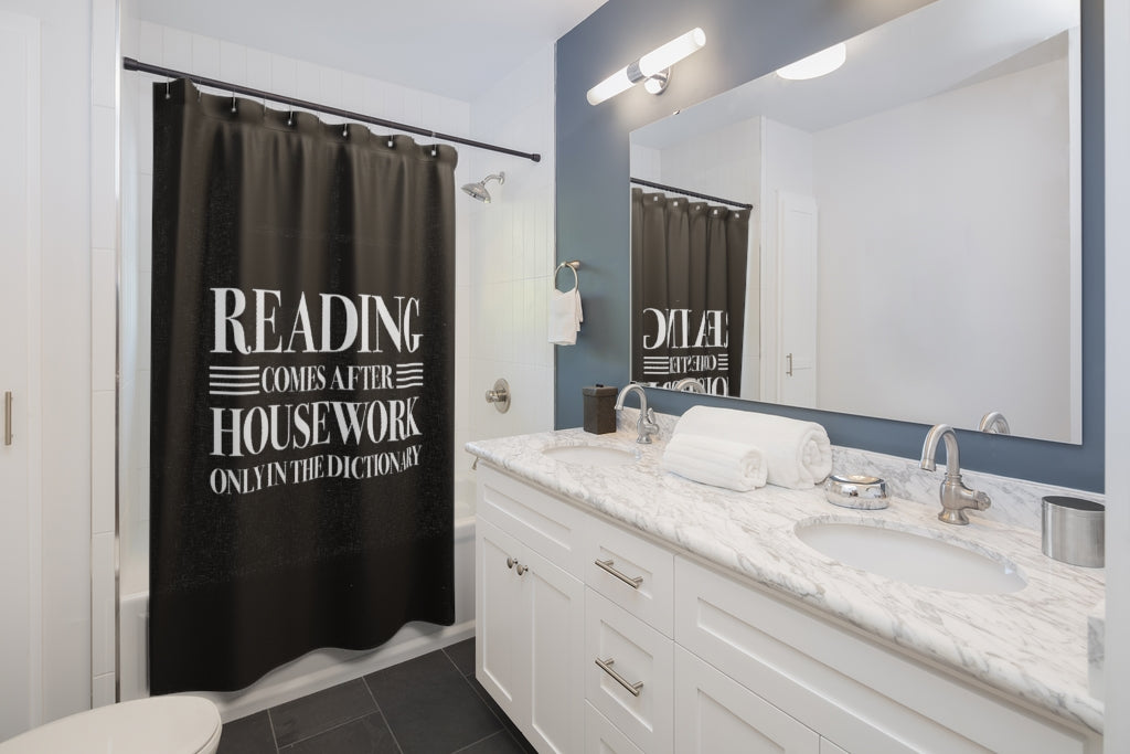 READING COMES AFTER HOUSEWORK Shower Curtain