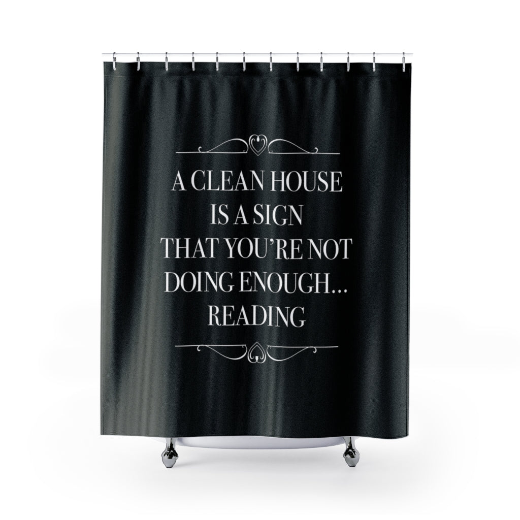 A CLEAN HOUSE IS A SIGN Shower Curtain