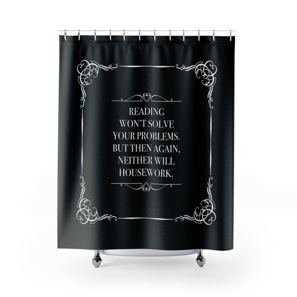 READING WON'T SOLVE YOUR PROBLEMS Shower Curtain